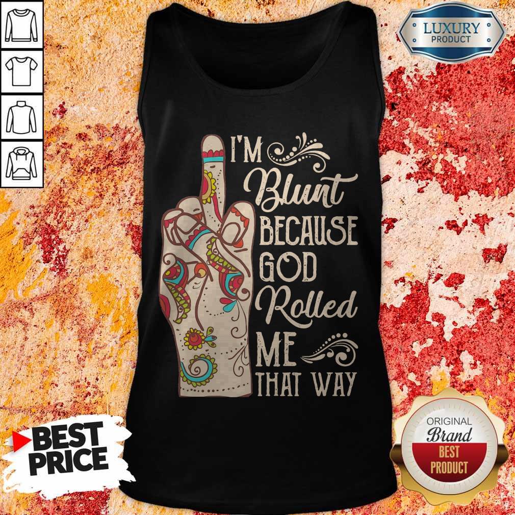 Top Hippie Fuck I’m Blunt Because God Rolled Me That Way Shirt