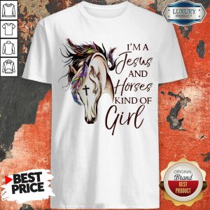 top-im-a-jesus-and-horses-kind-of-girl shirt