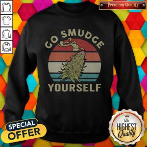 Top Weed Go Smudge Yourself Vintage Retro sweatshirt