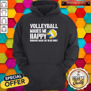 volleyball-makes-me-happy-humans-make-my-head-hurt hoodie