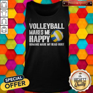 volleyball-makes-me-happy-humans-make-my-head-hurt tank-top