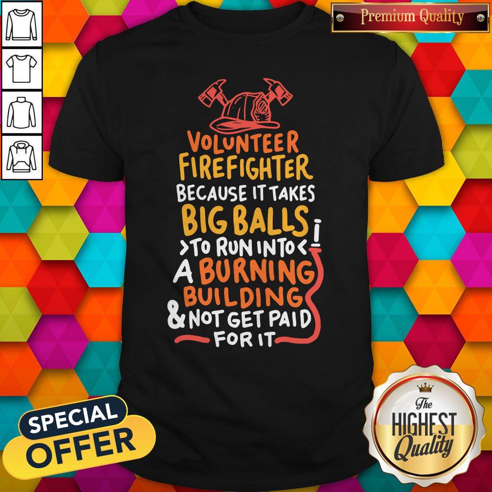 volunteer-firefighter-because-it-takes-big-balls-shirt