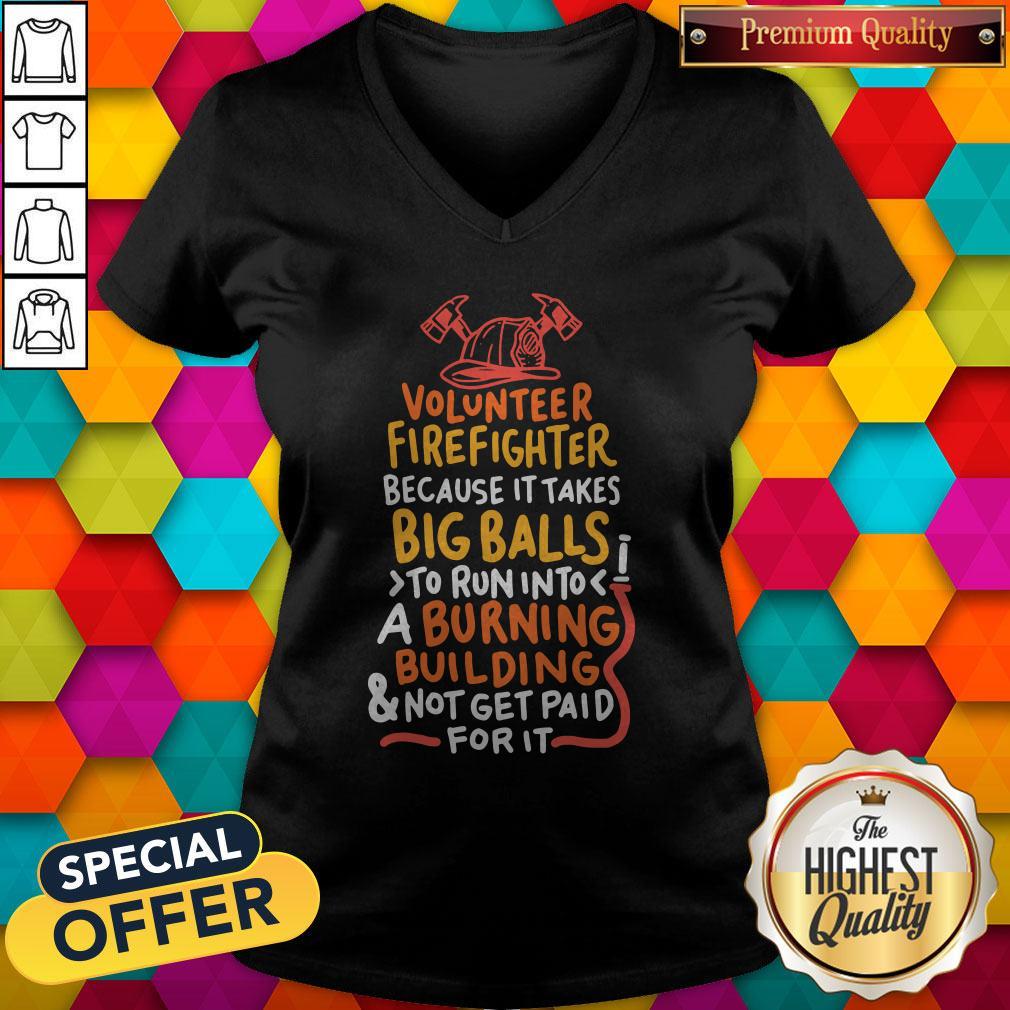 volunteer-firefighter-because-it-takes-big-balls-v-neck