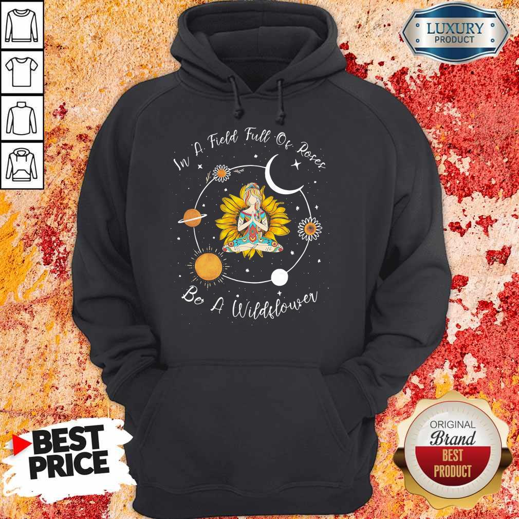 Yoga Girl Sunflower In A Field Full Of Roses Be A Wildflower Shirt