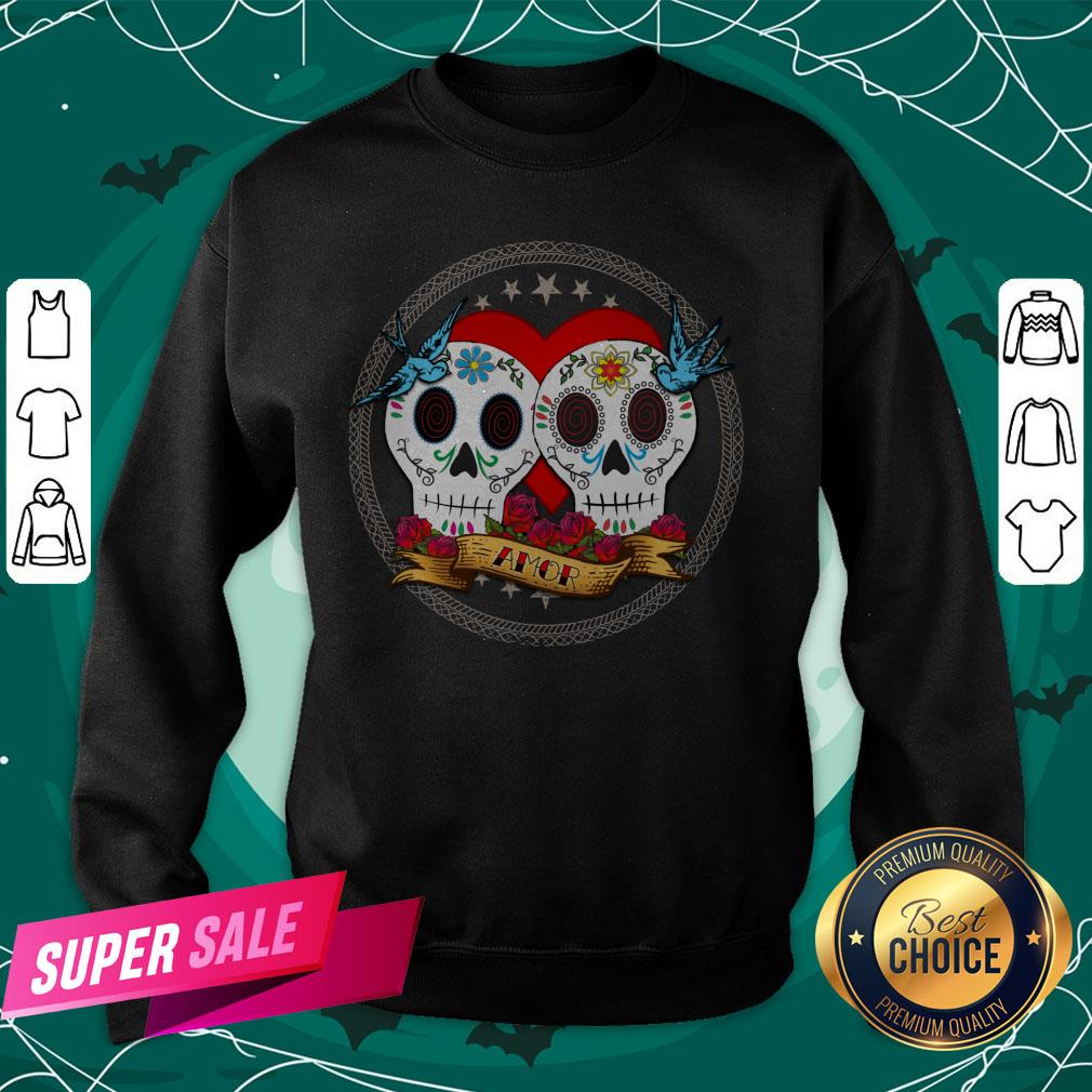 Amor Sugar Skull Couple Dia De Muertos Shirt Amor Sugar Skull Couple Dia De Muertos Sweatshirt
