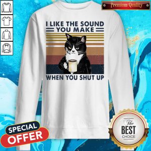 Black Cat I Like The Sound You Make When You Shut Up Vintage Retro Sweatshirt