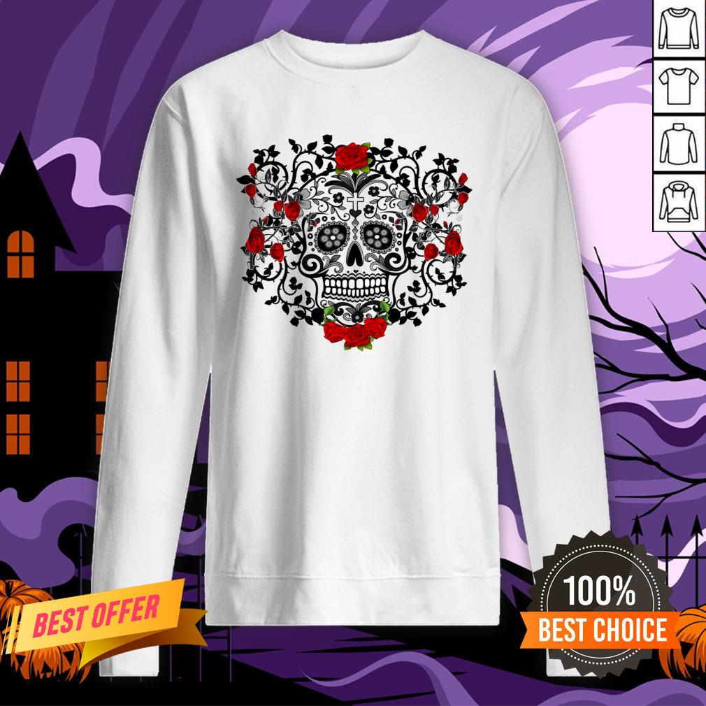 Black Sugar Skull Roses Dia De Los Muertos Day Of The Dead Shirt Black Sugar Skull Roses Dia De Los Muertos Day Of The Dead Sweatshirt