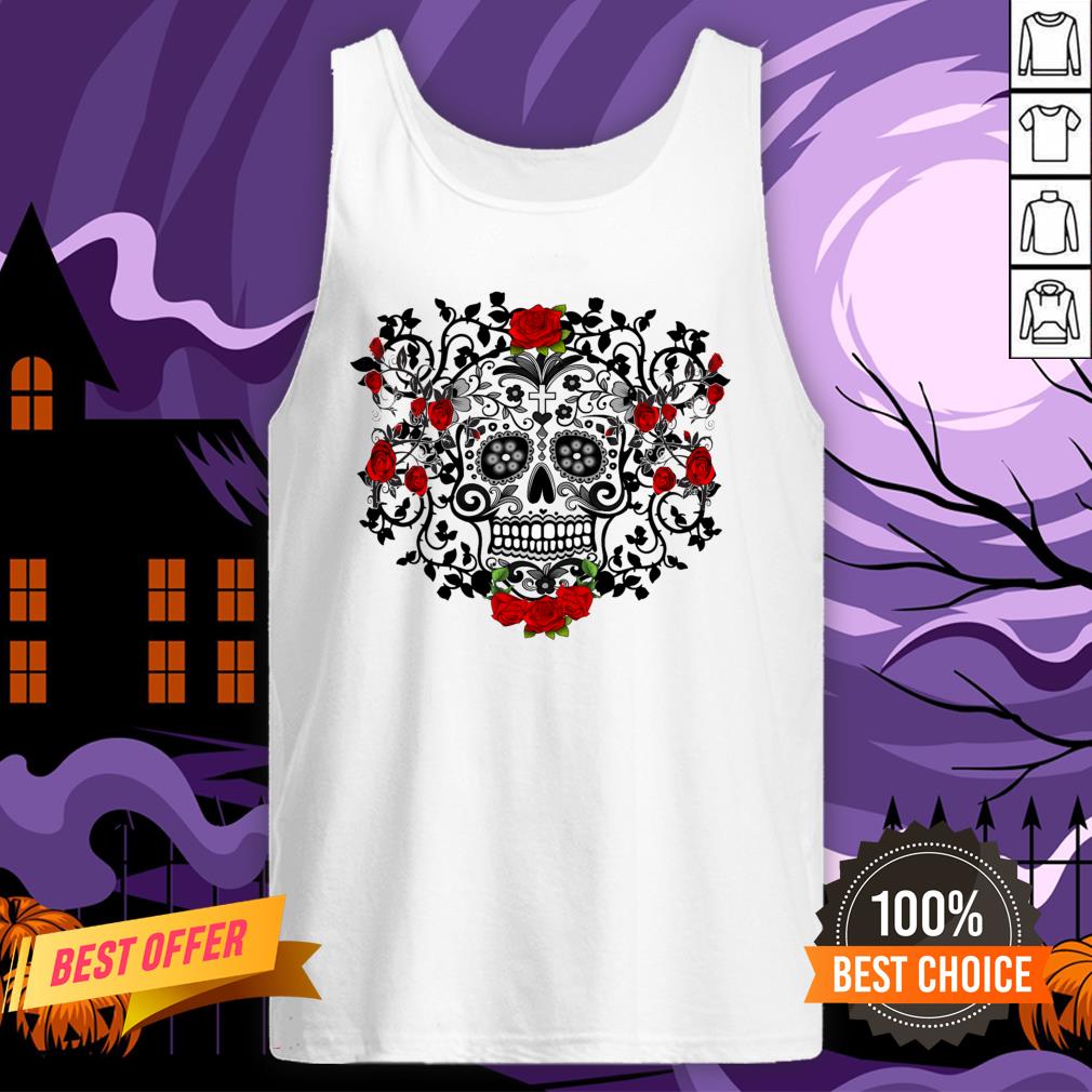 Black Sugar Skull Roses Dia De Los Muertos Day Of The Dead Shirt Black Sugar Skull Roses Dia De Los Muertos Day Of The Dead Tank Top