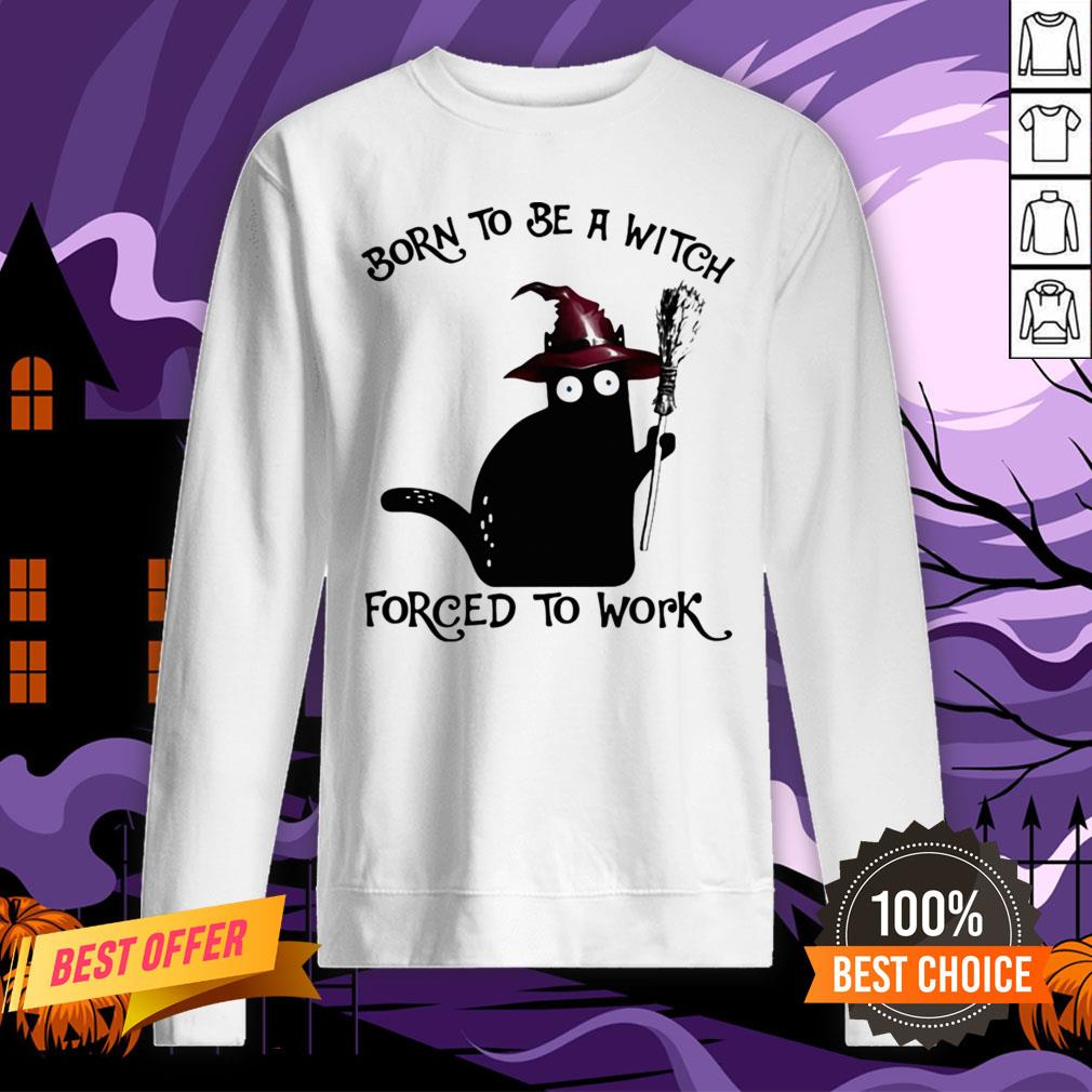 Born To Be A Witch Forced To Work Black Cat Halloween Shirt