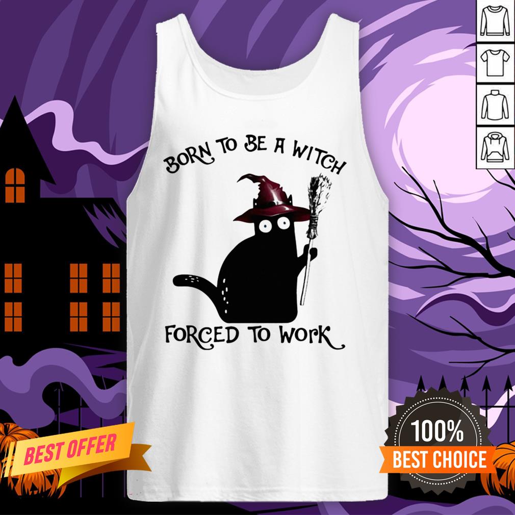 Born To Be A Witch Forced To Work Black Cat Halloween Shirt