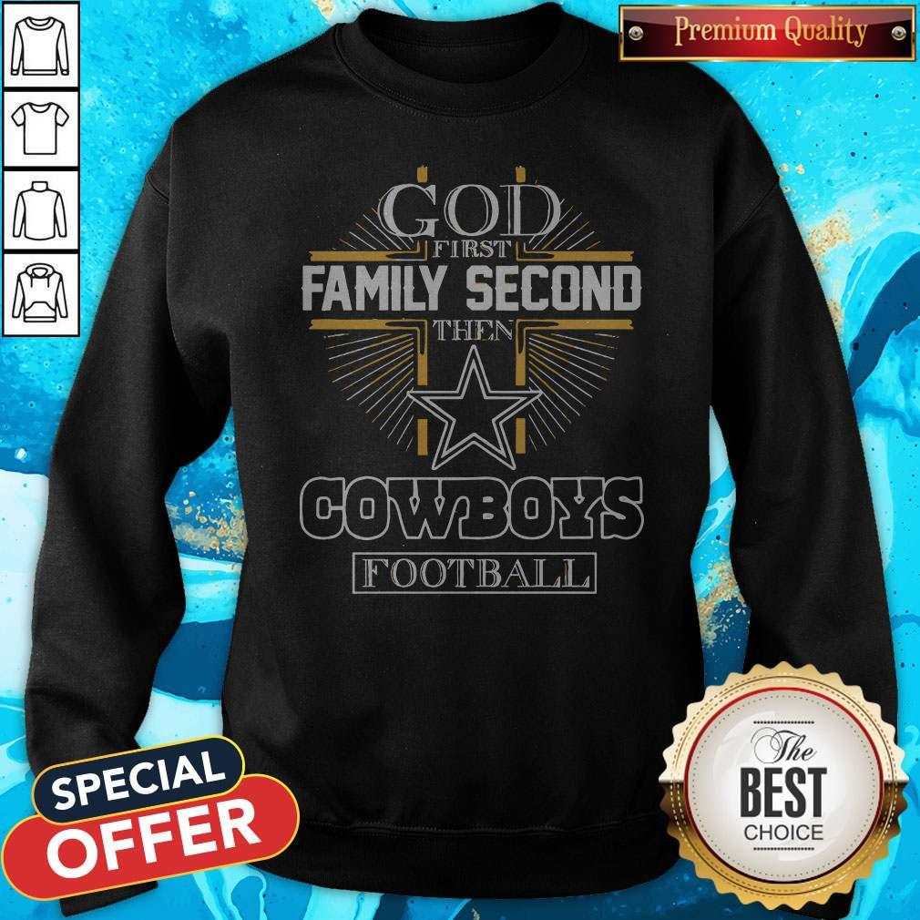God First Family Second Then Cowboys Football Shirt God First Family Second Then Cowboys Football Sweatshirt