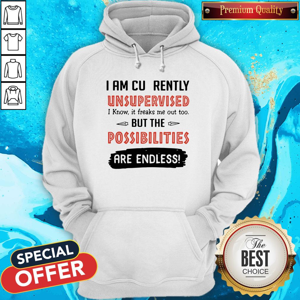i-am-currently-unsupervised-i-know-it-freaks-me-out-hoodie I Am Currently Unsupervised I Know It Freaks Me Out Too But The Possibilities Are Endless Hoodie