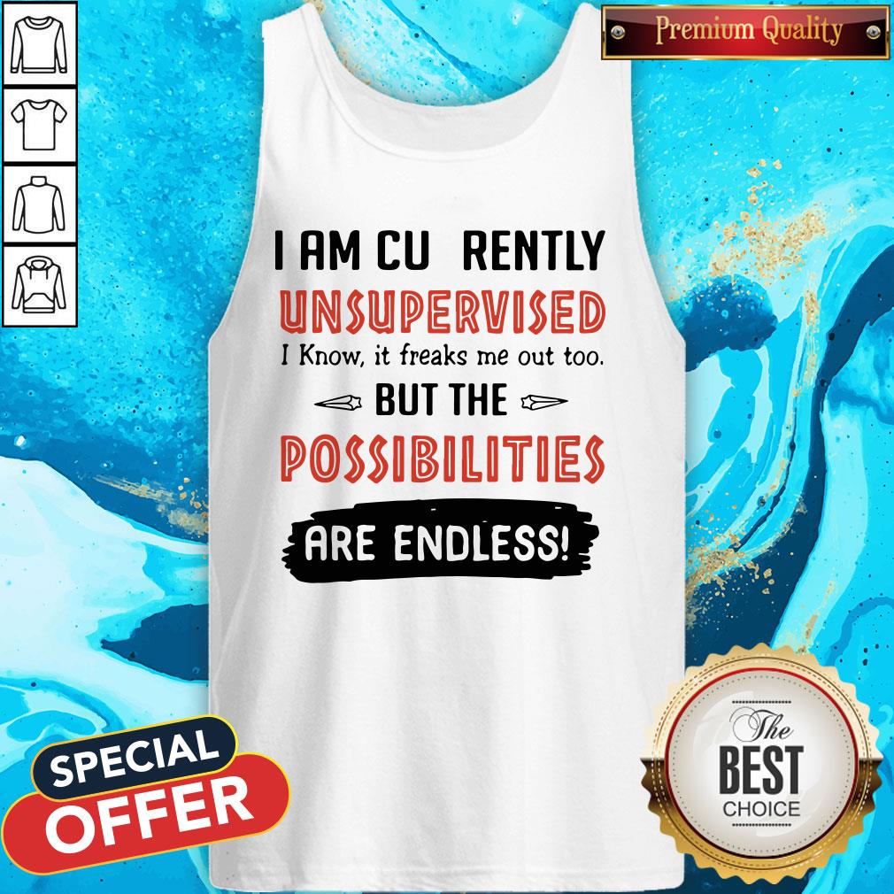 i-am-currently-unsupervised-i-know-it-freaks-me-out-tank-top I Am Currently Unsupervised I Know It Freaks Me Out Too But The Possibilities Are Endless Tank Top