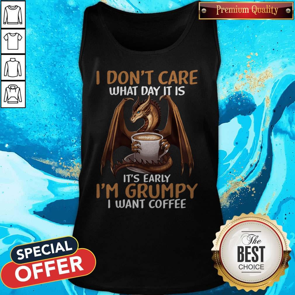 I Don't Care What Day I39M Grumpy I Want Coffee Dragon T-Shirt