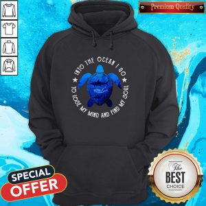 Into The Ocean I Go To Lose My Mind And Find My Soul Hoodie