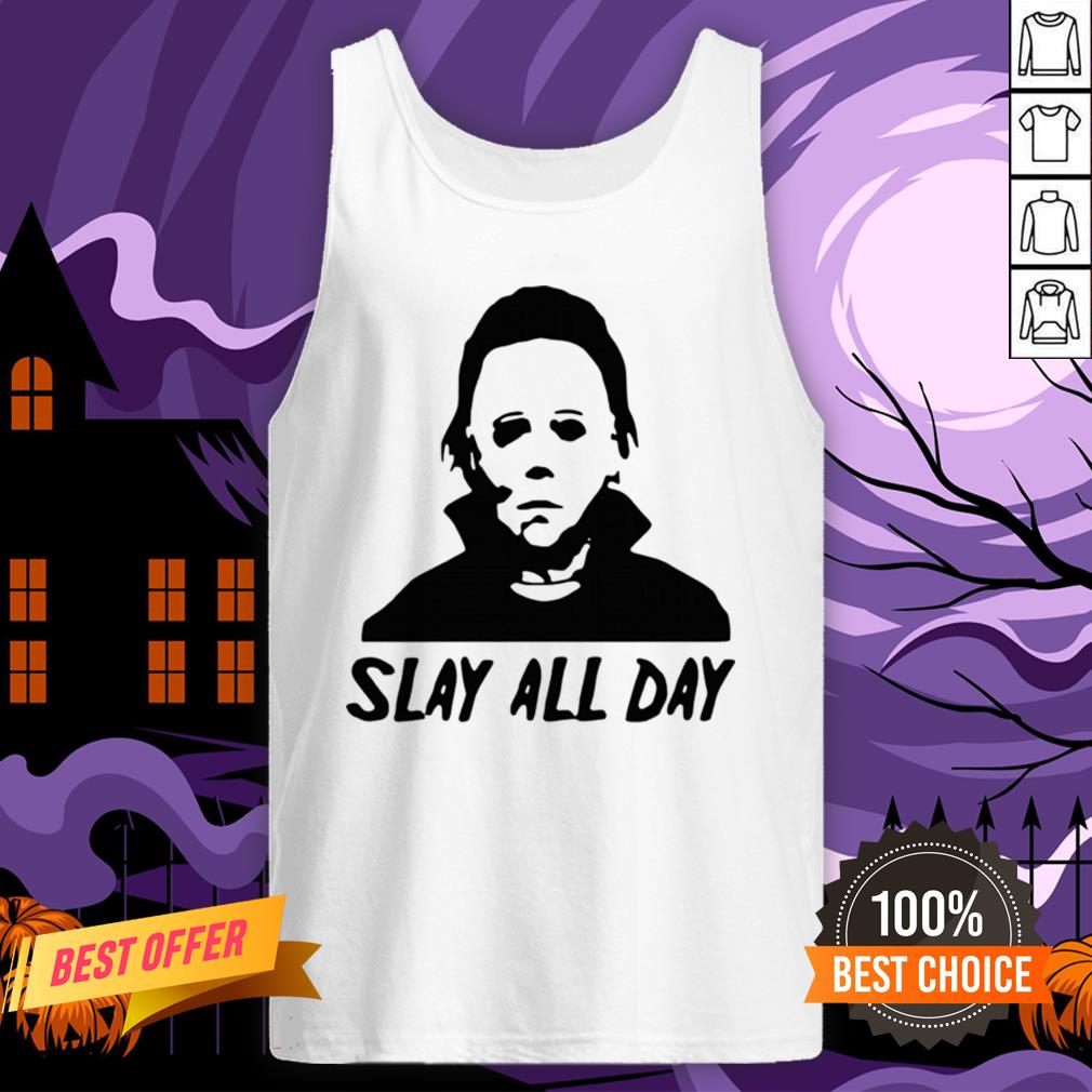 Michael Myers Slay All Day Halloween Horror Movie Killers Shirt