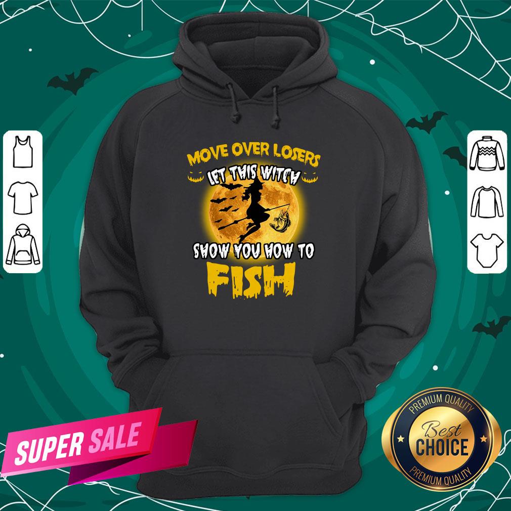 Move Over Losers Let This Witch Show You How To Fish Shirt Move Over Losers Let This Witch Show You How To Fish Hoodie