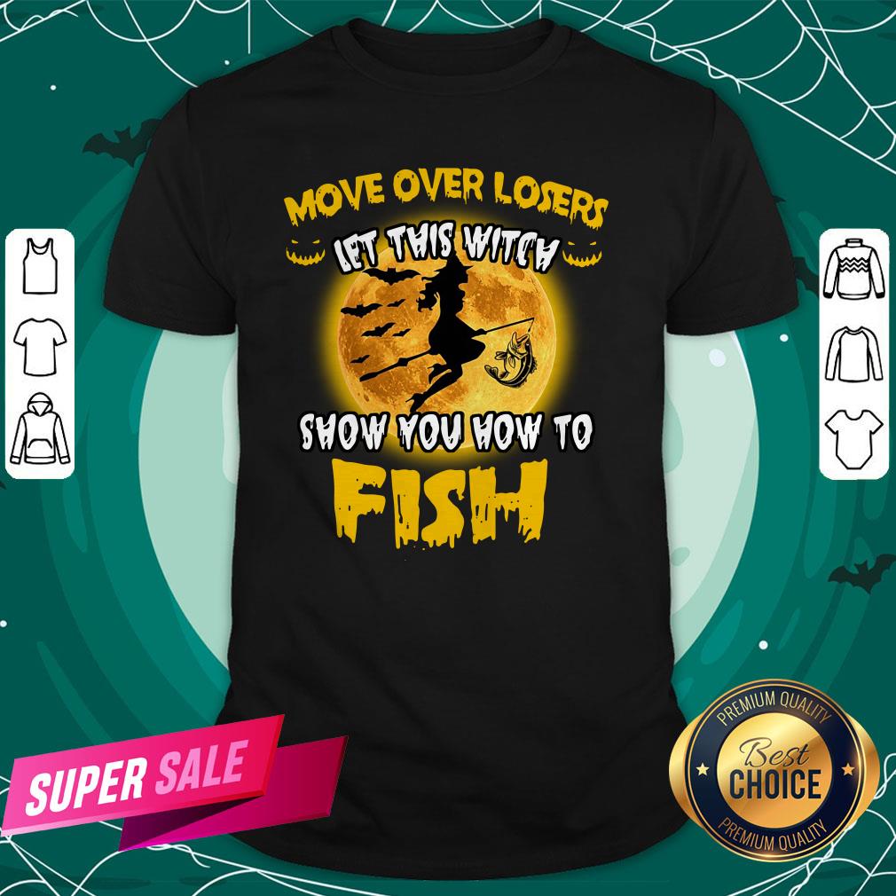 Move Over Losers Let This Witch Show You How To Fish Shirt Move Over Losers Let This Witch Show You How To Fish Shirt