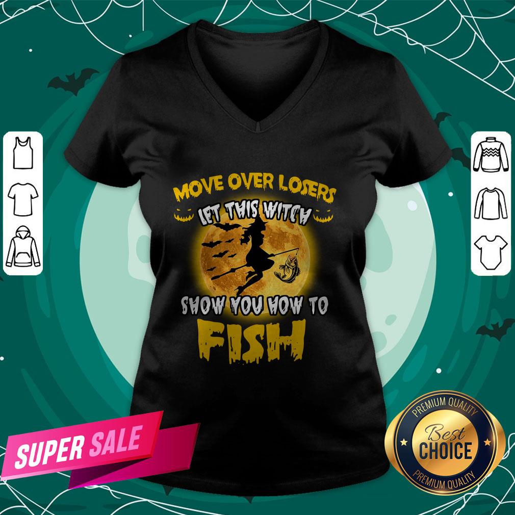 Move Over Losers Let This Witch Show You How To Fish Shirt Move Over Losers Let This Witch Show You How To Fish V-neck