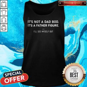 Nice It’s Not A Dad Bod It’s A Father Figure Tank Top