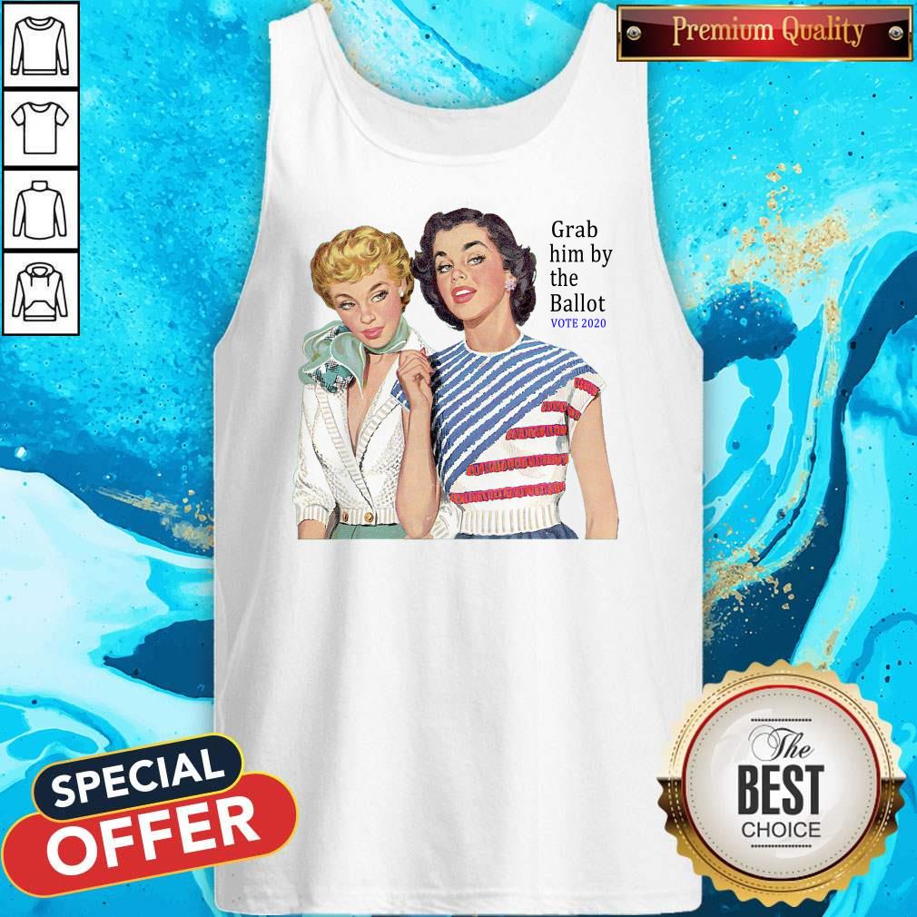 Official Grab Him By The Ballot Vote 2020 Shirt