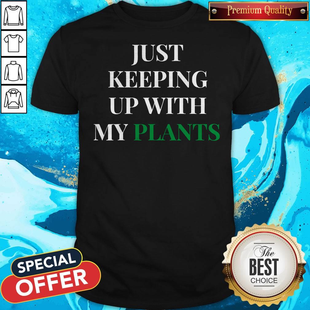 Official Just Keeping Up With My Plants Shirt Official Just Keeping Up With My Plants Shirt