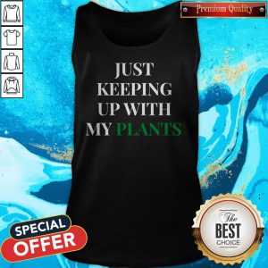 Official Just Keeping Up With My Plants Tank Top