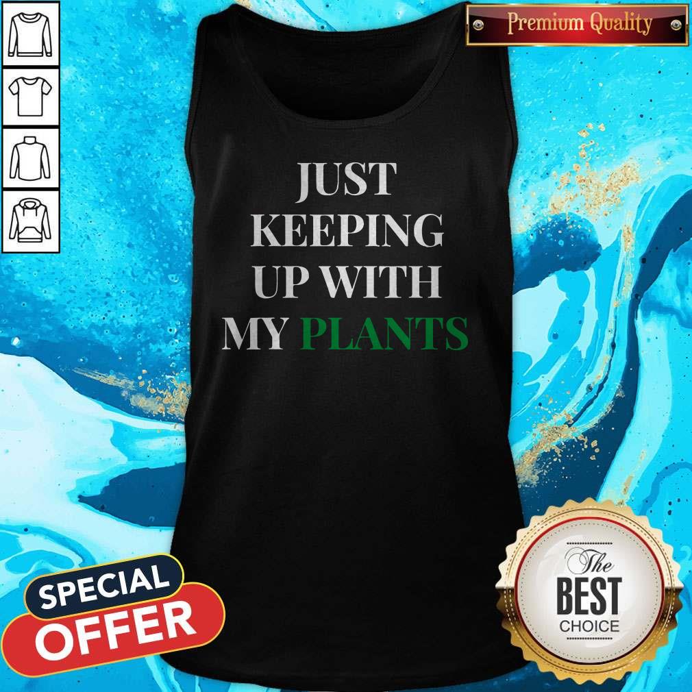 Official Just Keeping Up With My Plants Shirt Official Just Keeping Up With My Plants Tank Top