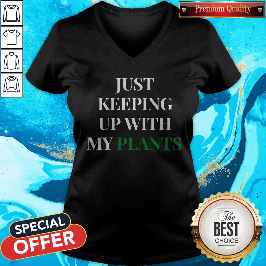 Official Just Keeping Up With My Plants Shirt Official Just Keeping Up With My Plants V-neck