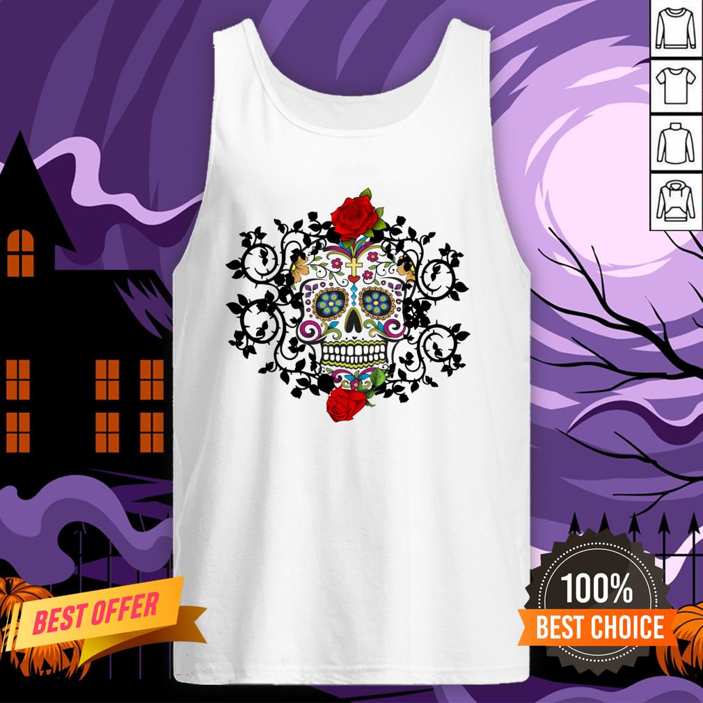 Sugar Skull Roses Day Of Dead Dia De Muertos Vintage Shirt Sugar Skull Roses Day Of Dead Dia De Muertos Vintage Tank Top