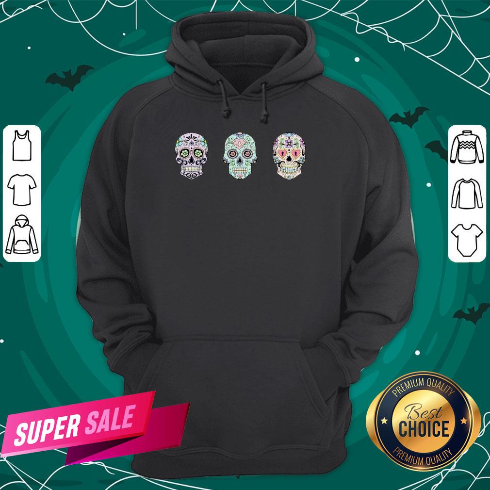 Sugar Skulls Dia De Los Muertos Day Dead Shirt Sugar Skulls Dia De Los Muertos Day Dead Hoodie