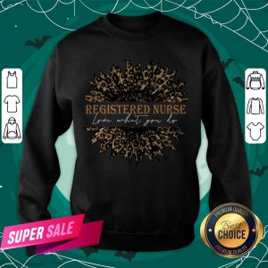 Sunflower Leopard Love What You Do Registered Nurse Sweatshirt