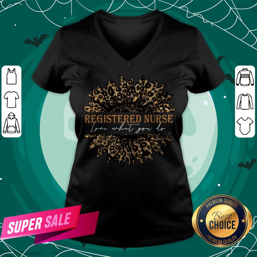 Sunflower Leopard Love What You Do Registered Nurse Shirt Sunflower Leopard Love What You Do Registered Nurse V-neck