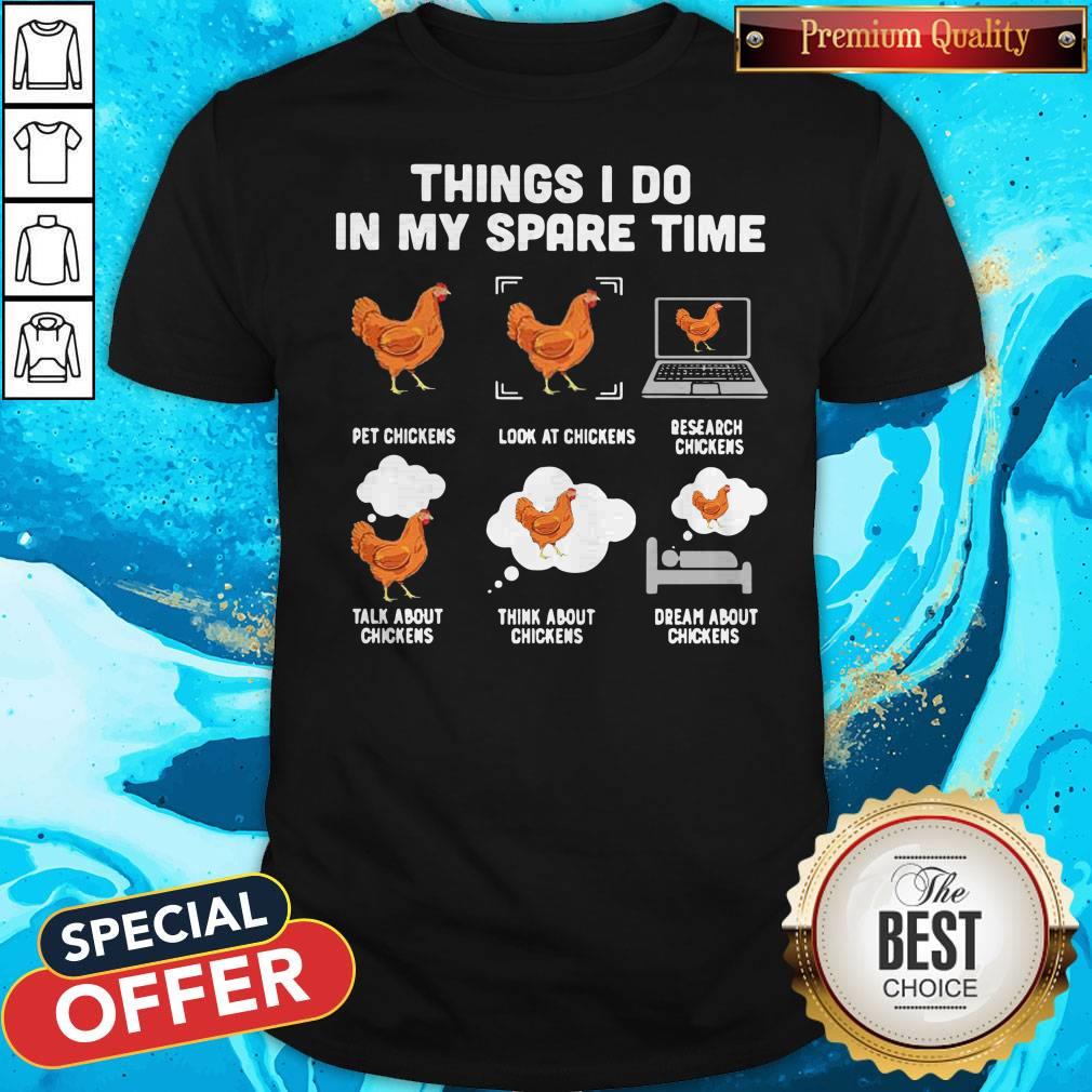 things-i-do-in-my-spare-time-pet-chickens-shirt Things I Do In My Spare Time Pet Chickens Look At Chickens Research Chickens Talk About Chickens Think About Chickens Dream About Chickens Shirt