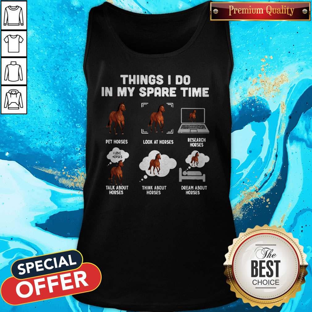 things-i-do-in-my-spare-time-pet-horses-tank-top Things I Do In My Spare Time Pet Horses Look At Horses Research Horses Talk About Horses Think About Horses Dream About Horses Tank Top