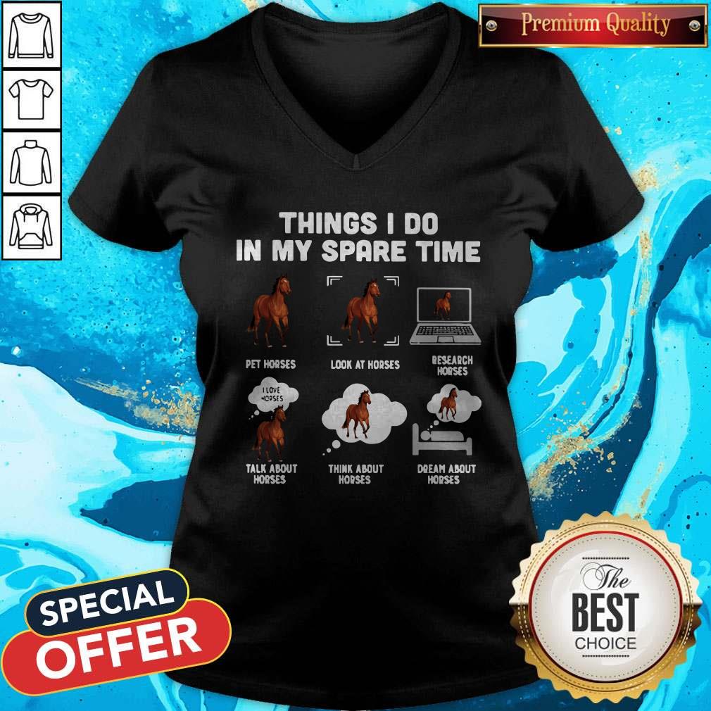 things-i-do-in-my-spare-time-pet-horses-v-neck Things I Do In My Spare Time Pet Horses Look At Horses Research Horses Talk About Horses Think About Horses Dream About Horses V-neck