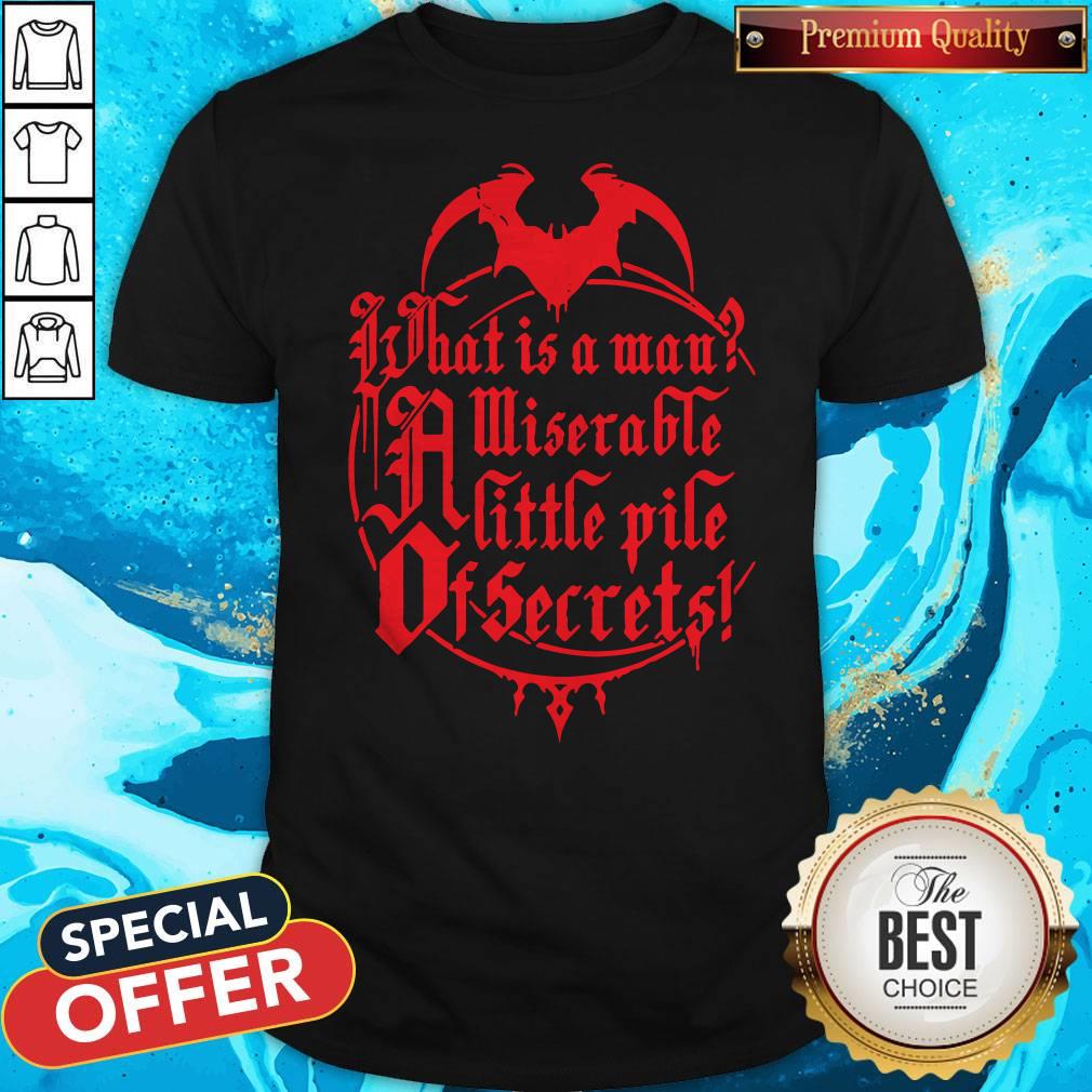 What Is A Man Miserable A Little Pile Of Secrets Shirt What Is A Man Miserable A Little Pile Of Secrets Shirt