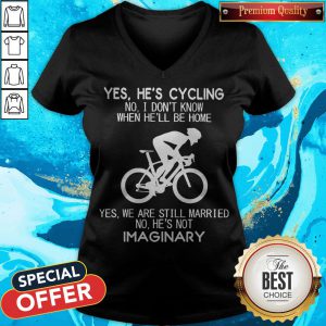 Yes He’s Cycling I Don’t Know When He'll Be Home He’s Not An Imaginary V-neck