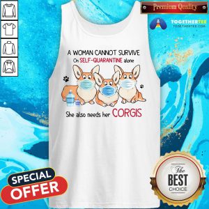 A Woman Cannot Survive On Self Quarantine Alone She Also Needs Her Corgis Tank Top - Design By Togethertee.com
