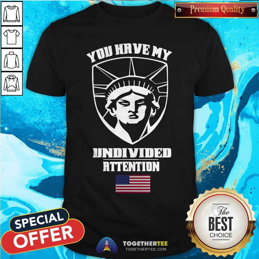 Angry Statue Of Liberty You Have My Undivided Attention T-Shirt Angry Statue Of Liberty You Have My Undivided Attention T-Shirt - Design By Togethertee.com