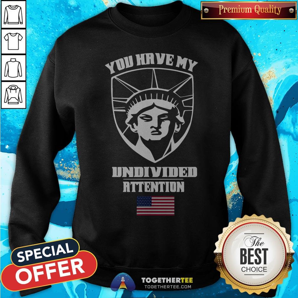Angry Statue Of Liberty You Have My Undivided Attention Sweatshirt - Design By Togethertee.com Angry Statue Of Liberty You Have My Undivided Attention Sweatshirt - Design By Togethertee.com