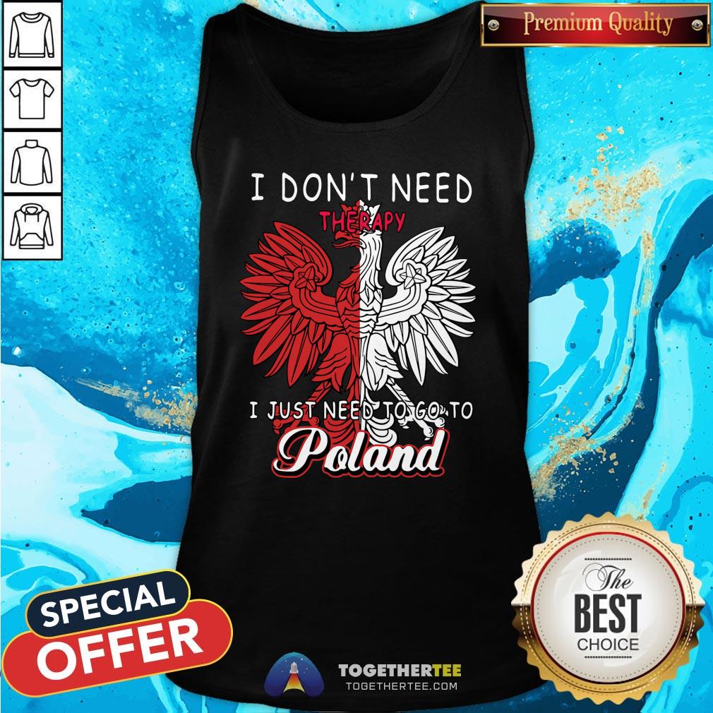 Awesome I Don’t Need Therapy I Just Need To Go To Poland Tank Top - Design By Teeshirtbear.com Awesome I Don’t Need Therapy I Just Need To Go To Poland Tank Top - Design By Teeshirtbear.com