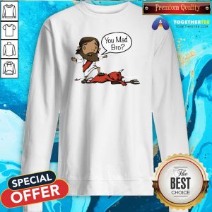 Awesome Jesus You Mad Bro 2020 Sweatshirt - Design By Togethertee.com