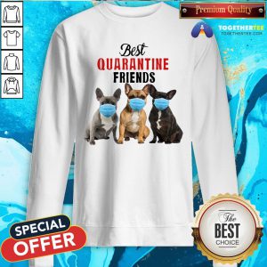 Cute Bulldog Best Quarantine Friends Sweatshirt - Design By Togethertee.com