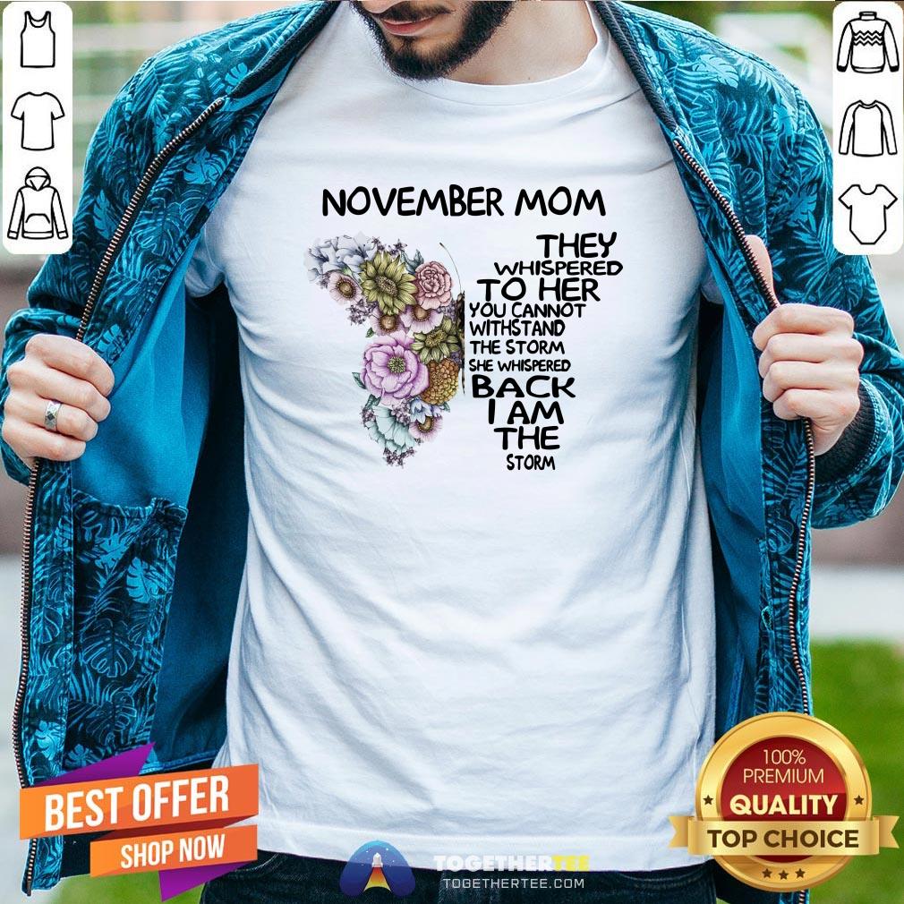cute-butterfly-november-mom-they-whispered-to-her-shirt Cute Butterfly November Mom They Whispered To Her You Cannot Withstand The Storm She Whispered Back I Am Shirt - Design By Togethertee.com