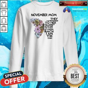 Cute Butterfly November Mom They Whispered To Her You Cannot Withstand The Storm She Whispered Back I Am Sweatshirt - Design By Togethertee.com