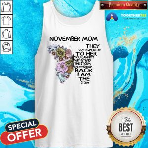 Cute Butterfly November Mom They Whispered To Her You Cannot Withstand The Storm She Whispered Back I Am Tank Top - Design By Togethertee.com