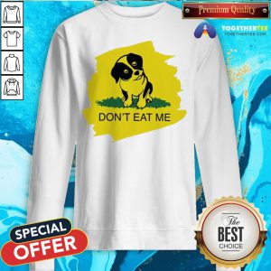 Cute Dog Don’t Eat Me Sweatshirt - Design By Togethertee.com