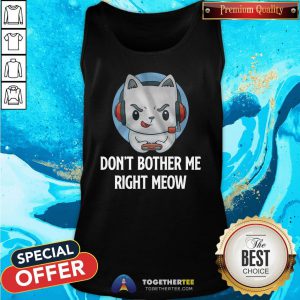 Cute Don’t Bother Me Righ Meow Tank Top - Design By Togethertee.com