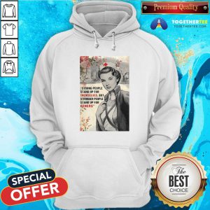 Cute Nurse Strong People Stand Up For Themselves But Stronger People Stand Up For Others Hoodie - Design By Togethertee.com
